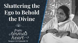 Shattering the Ego to Behold the Divine - From Amma's Heart - Season 2 Episode 12 - Amma's Message