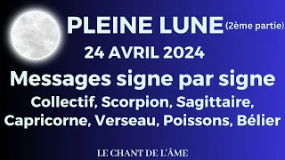 Pleine Lune du 24 avril 2024 (2ème partie) - Message collectif, puis du Scorpion au Bélier