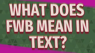 What does FWB mean in text?