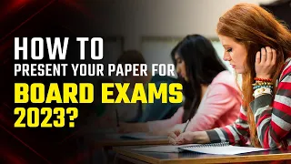 How to Present Your Paper for Board Exams 2023? | Paper Presentation Tips for Students