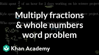 Multiplying fractions by whole numbers word problem | Math | 4th grade | Khan Academy