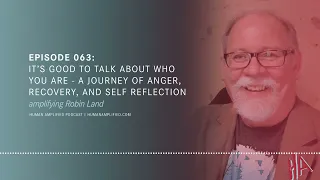 EPISODE 063 - It's Good to Talk About Who You Are: A Journey of Anger, Recovery, and Self Reflection