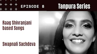 Raag Shivranjani based songs I Tanpura series I Episode 8 I Swapnalie Sachdev