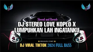 DJ STEREO LOVE X LUMPUHKAN LAH INGATANKU ( Slowed & Reverb ) VIRAL TIKTOK 2024 FULL BASS MAMAN FVNDY