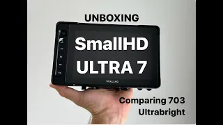 SmallHD Ultra 7 Unboxing: 703 Ultrabright Comparison