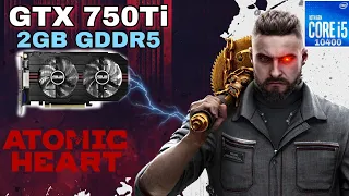 GTX 750 Ti | Atomic Heart | I5 10400