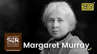 SER Historia | Margaret Murray