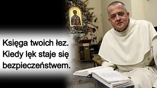 Księga twoich łez. Kiedy lęk staje się bezpieczeństwem. o. Augustyn Pelanowski