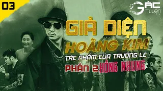 GIẢ DIỆN HOÀNG KIM (MẶT NẠ VÀNG) PHẦN 2 - TẬP 3 - TRUYỆN TÂM LÝ XÃ HỘI QUÁ HAY