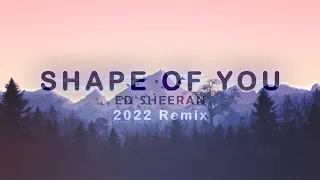 Ed Sheeran - Shape Of You (2022 Remix)