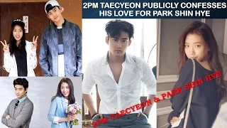 2PM Taecyeon Publicly Confesses His Love For Park Shin Hye