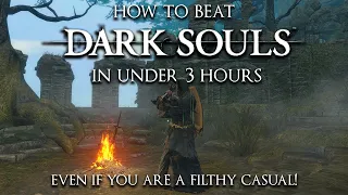 How to beat Dark Souls in under 3 hours, even if you are a filthy casual! | Dark Souls | Tutorial