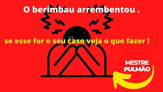 O berimbau arrebentou, tutorial . #mestrepulmao