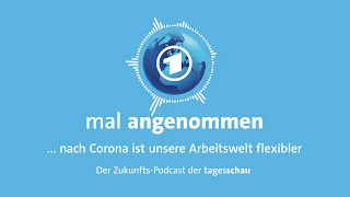 Wie Corona unsere Arbeitswelt verändern könnte | mal angenommen - tagesschau-Podcast
