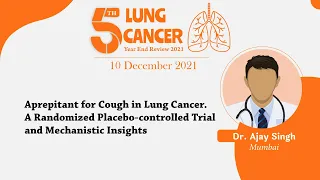 Dr. Ajay Singh - Aprepitant for Cough in Lung Cancer