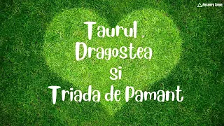 Taurul, Dragostea si Triada de Pamant (Taur, Fecioara, Capricorn) cu Astrolog Alexandra Coman