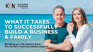 What it takes to Successfully Build a Business & Family - Kickass Couples Podcast