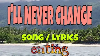 I'LL NEVER CHANGE ~ Song / Lyrics / El Masculino /  @entingpasaway5962