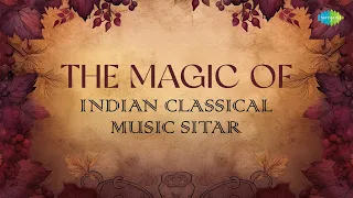 The Magic of Indian Classical Music: Sitar | Kausi Kanada | Bhatiyar | Chandani Kedar |  Rageshwari