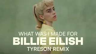 Billie Eilish - What Was I Made For (Tyreson Remix)