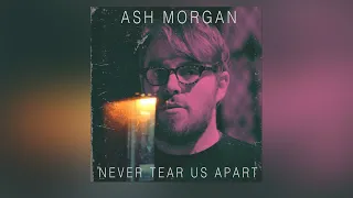 Never Tear Us Apart - Ash Morgan (Official Audio)