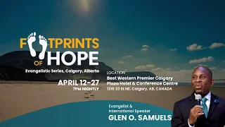 Footprints of Hope Calgary Evangelistic Series w/ Pastor Glen O. Samuels | Sat, April 20, 2024 (AM)