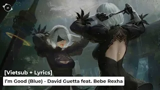 [Vietsub + Lyrics] I’m Good (Blue) - David Guetta feat. Bebe Rexha