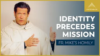 Identity Precedes Mission | Feast of the Transfiguration (Fr. Mike's Homily) #sundayhomily