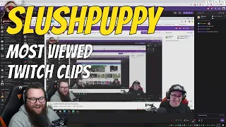 Slushpuppy's Most Viewed Twitch Clips of all time