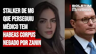 Stalker de MG que perseguiu médico tem habeas corpus negado por Zanin