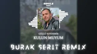 Güçlü Soydemir - Kulunmuyum (Burak Şerit Remix) #SERITZBesk