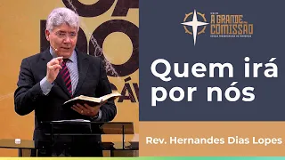 Quem irá por nós | A Grande Comissão | Rev. Hernandes Dias Lopes | IPP