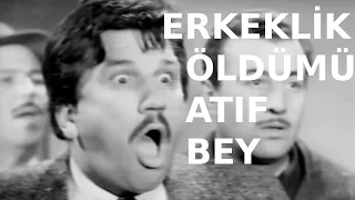 Erkeklik Öldümü Atıf Bey  - Eski Türk Filmi Tek Parça