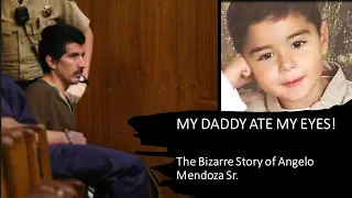 My Daddy Ate My Eyes | The Bizarre Story of Angelo Mendoza