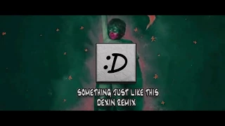 THE CHAINSMOKERS ft. COLDPLAY - SOMETHING JUST LIKE THIS (DEXIN REMIX)