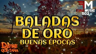 Baladas De Oro Mix Buenas Épocas 🔥 Dj Fire Quintana