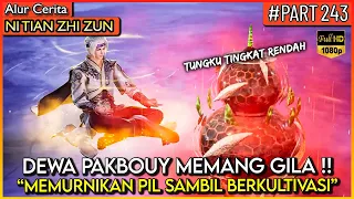 HANYA DEWA PAKBOUY YANG BISA !! LATIHAN SAMBIL MEMURNIKAN PIL - Alur Cerita #NTZZ (PART 243)