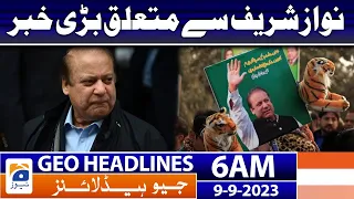 Geo News Headlines 6 AM - 𝐁𝐢𝐠 𝐧𝐞𝐰𝐬 𝐫𝐞𝐥𝐚𝐭𝐞𝐝 𝐭𝐨 𝐍𝐚𝐰𝐚𝐳 𝐒𝐡𝐚𝐫𝐢𝐟 | 9 September 2023