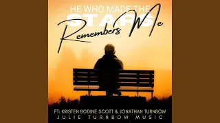 He Who Made The Stars (Remembers Me) (feat. Kristen Bodine Scott & Jonathan Turnbow)