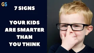 7 signs your kids are smarter than your think