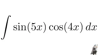 Trigonometric Integrals the Integral of sin(5x)*cos(4x)