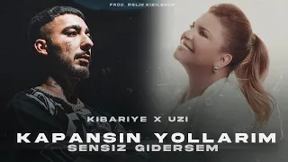 Kibariye X UZİ - Kapansın Yollarım Sensiz Gidersem ( Prod. Melih Kızılboğa )