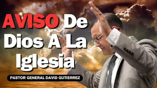 Aviso De Dios A La Iglesia - Pastor General David Gutierrez