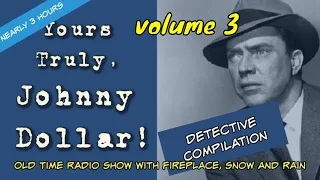 Johnny Dollar Compilation 👉Episode 3/Nearly 3 Hours/Old Time Radio With Fire, Snow, & Rain