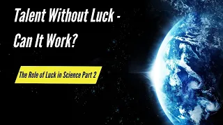 Why Talent Requires Luck to Achieve Success