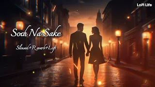 Soch Na Sake - Slowed+Reverb | Arijit Singh, Tulsi Kumar, Amaal Mallik | Airlift