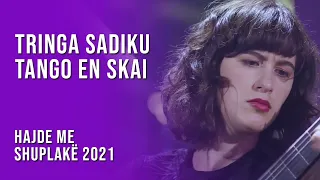 Hajde me shuplakë 2021 | Tringa Sadiku – Tango en skai | T7