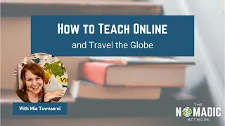 Mia Townsend and TNN present: How to Teach Online and Travel the Globe