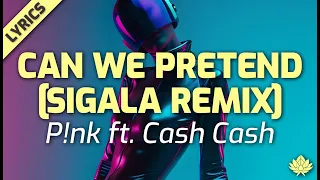 P!nk - Can We Pretend (Sigala Remix) - [Lyrics]