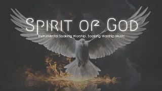 Spirit of God, Soaking Worship Music, Soaking in His presence